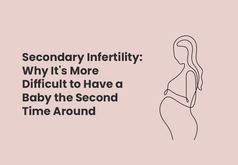 Secondary Infertility: Why It's More Difficult to Have a Baby the Second Time Around