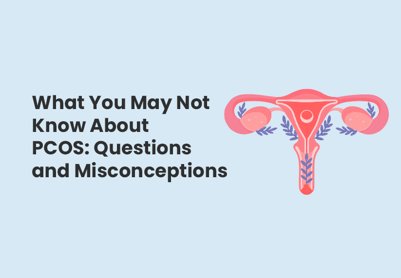 What You May Not Know About PCOS: Questions and Misconceptions