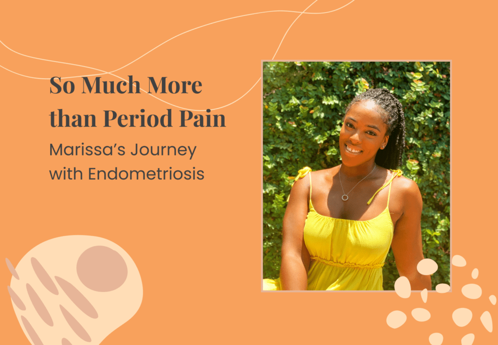 So Much More than Period Pain: Marissa’s Journey with Endometriosis