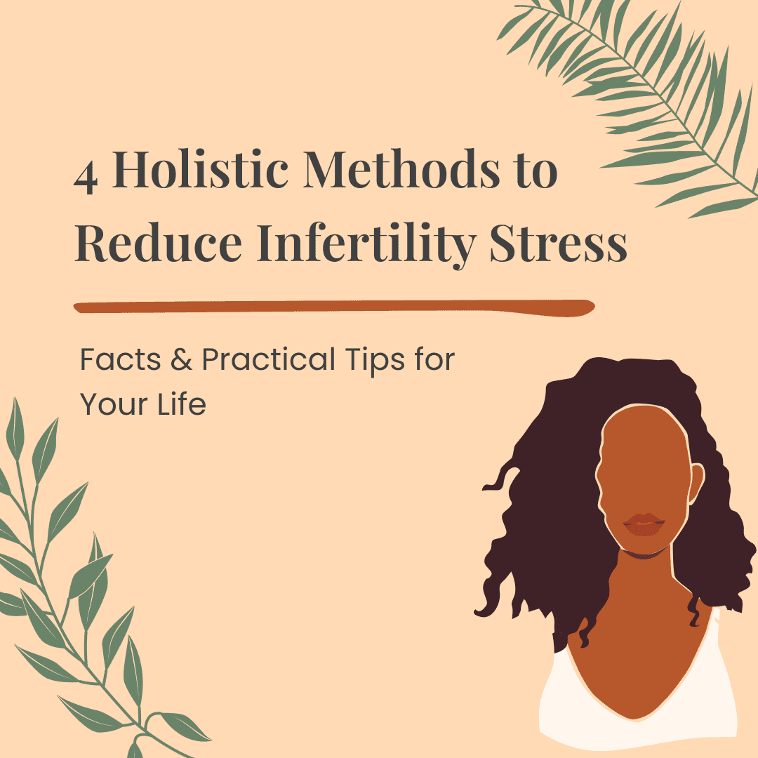 4 Holistic Methods to Reduce Infertility Stress