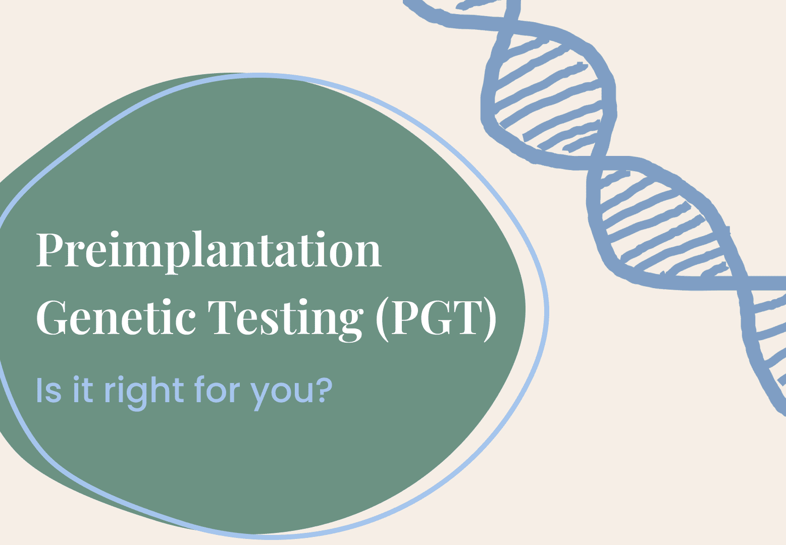 Preimplantation Genetic Testing (PGT): Is it Right for You?