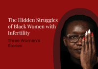 Black Women and Infertility: Three Women’s Stories